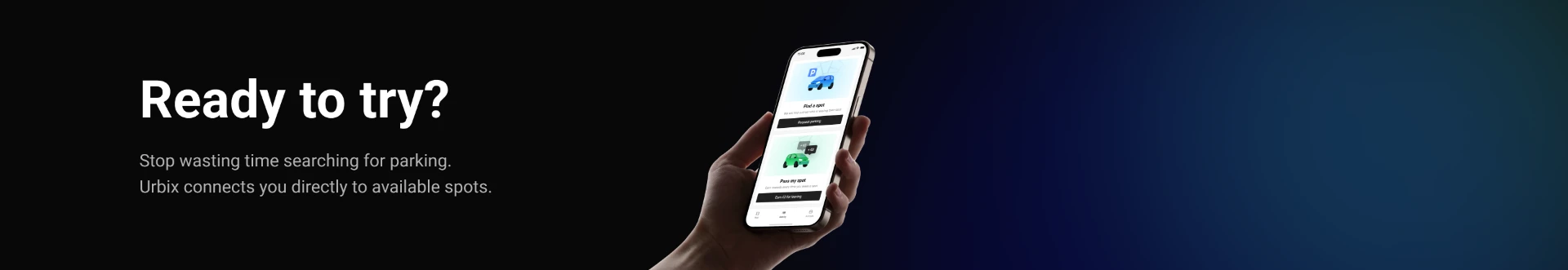Ready to try Urbix — stop wasting time searching for parking. Urbix connects you directly to available spots.